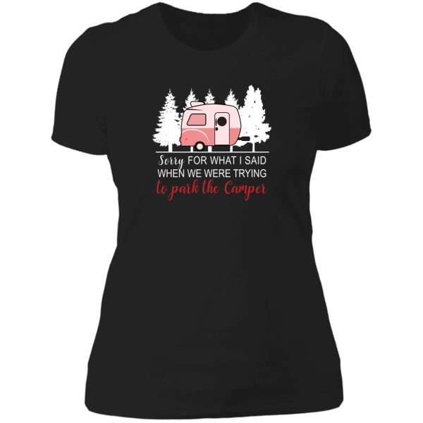 sorry for what i said when i was parking the camper t-shirt lady t-shirt