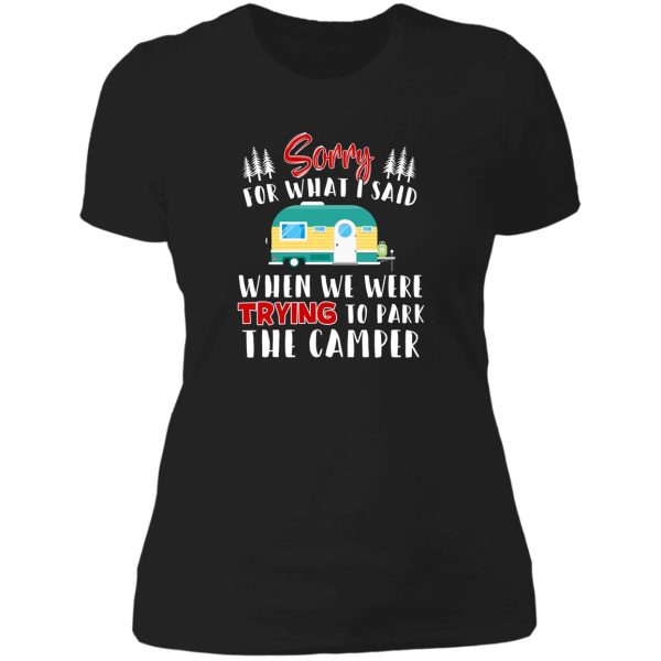 sorry for what i said when i was parking the camper t-shirt lady t-shirt