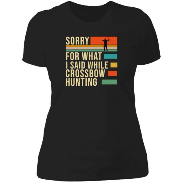 sorry for what i said while crossbow hunting lady t-shirt