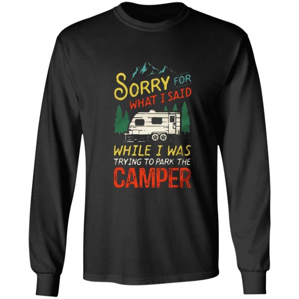 sorry for what i said while i was trying to park the camper hiking long sleeve