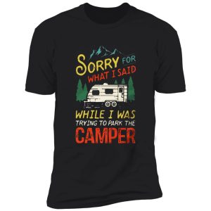 sorry for what i said while i was trying to park the camper hiking shirt
