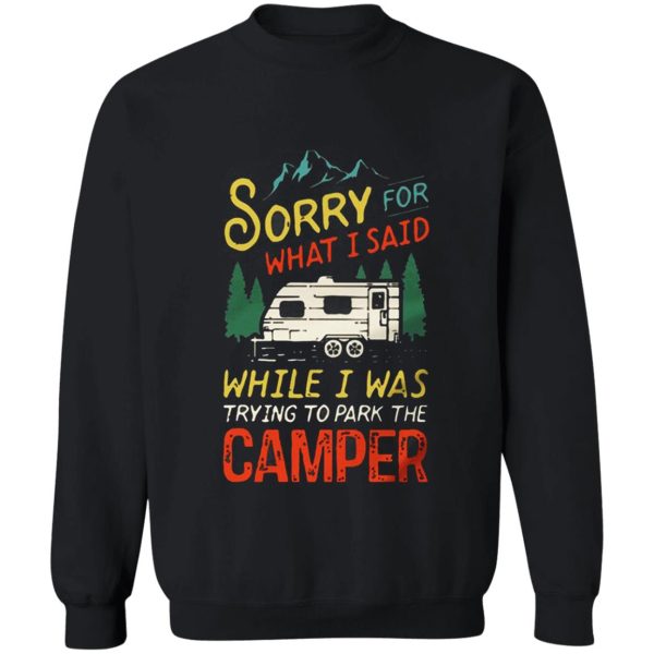 sorry for what i said while i was trying to park the camper hiking sweatshirt