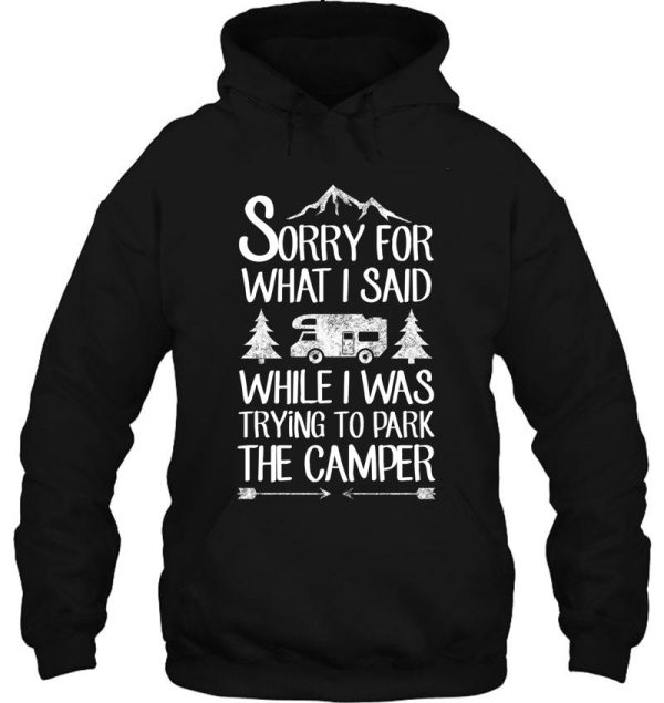 sorry for what i said while i was trying to park the camper hoodie