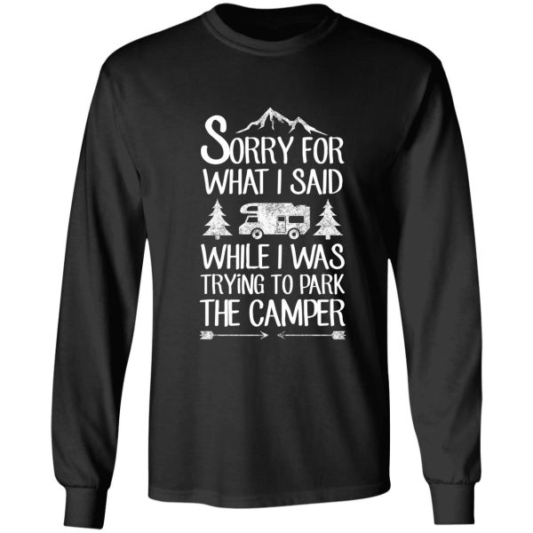 sorry for what i said while i was trying to park the camper long sleeve