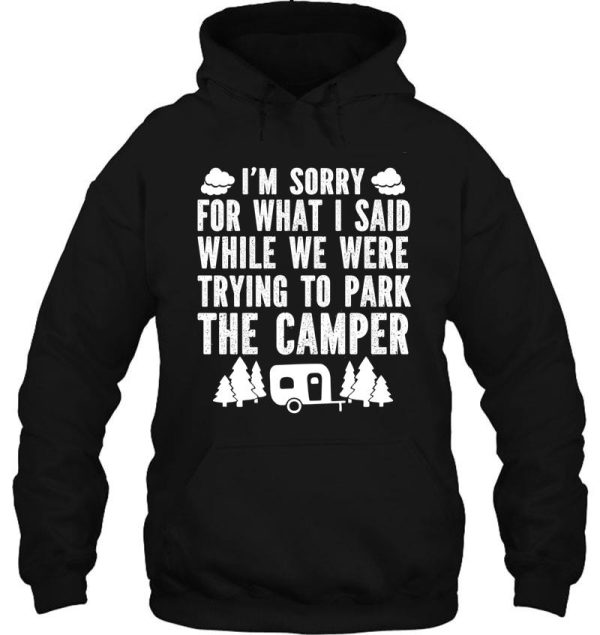 sorry for what i said while parking camper hoodie