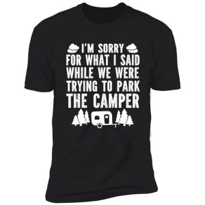 sorry for what i said while parking camper shirt