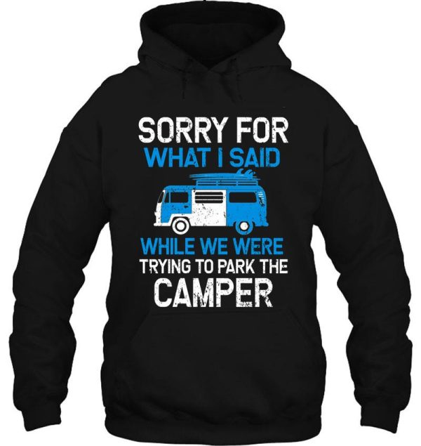 sorry for what i said while parking the camper hoodie