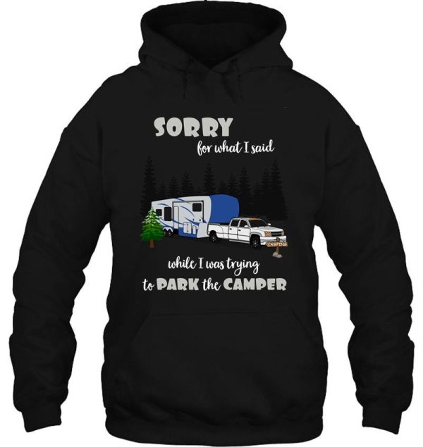 sorry for what i said while parking the camper hoodie