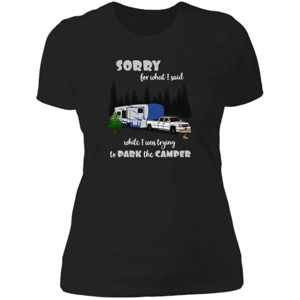 sorry for what i said while parking the camper lady t-shirt