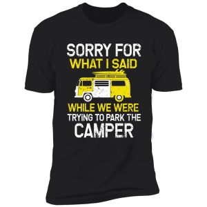 sorry for what i said while parking the camper shirt