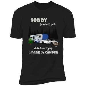 sorry for what i said while parking the camper shirt