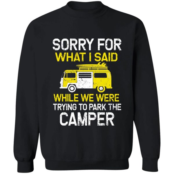 sorry for what i said while parking the camper sweatshirt