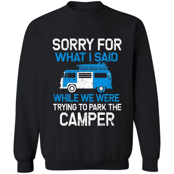 sorry for what i said while parking the camper sweatshirt