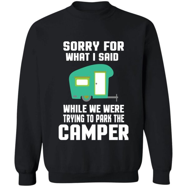 sorry for what i said while we were trying to park the camper sweatshirt