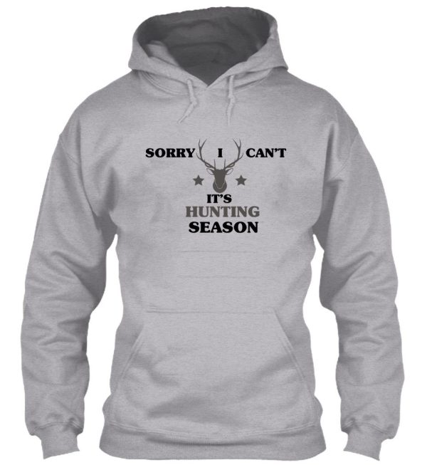 sorry i can&#39t it&#39s hunting seasonhuntingfunny huntinghunting deer hoodie