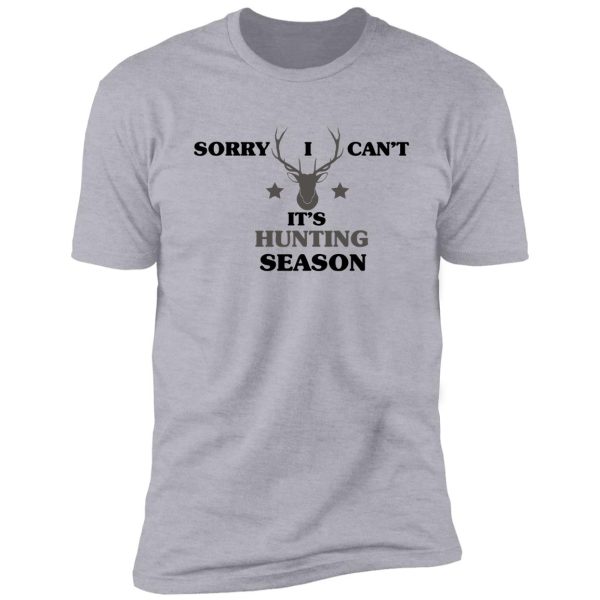 sorry i can't it's hunting season,hunting,funny hunting,hunting deer shirt