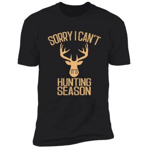 sorry i can't it's hunting season funny deer hunters shirt