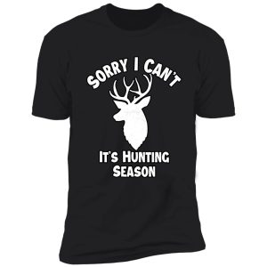 sorry i can't it's hunting season funny gift for hunters shirt