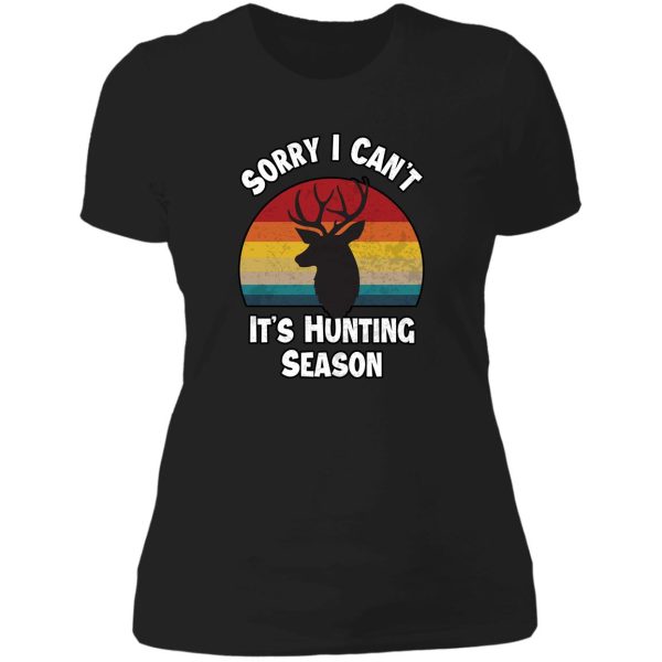 sorry i cant its hunting season funny gift idea deer hunters lady t-shirt