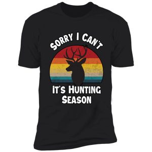 sorry i can't it's hunting season funny gift idea deer hunters shirt