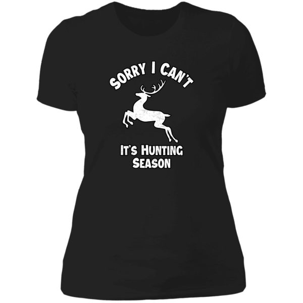 sorry i cant its hunting season funny gift idea for hunters lady t-shirt