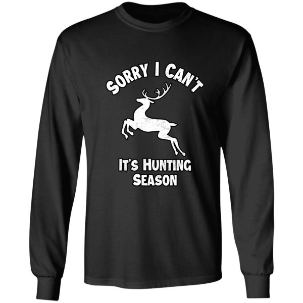 sorry i cant its hunting season funny gift idea for hunters long sleeve