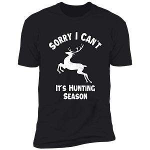 sorry i can't it's hunting season funny gift idea for hunters shirt