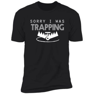 sorry i was trapping gift for everyone shirt