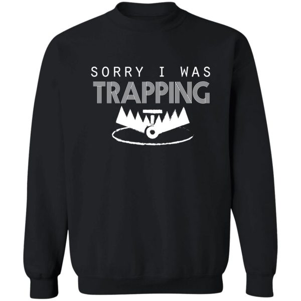 sorry i was trapping gift for everyone sweatshirt
