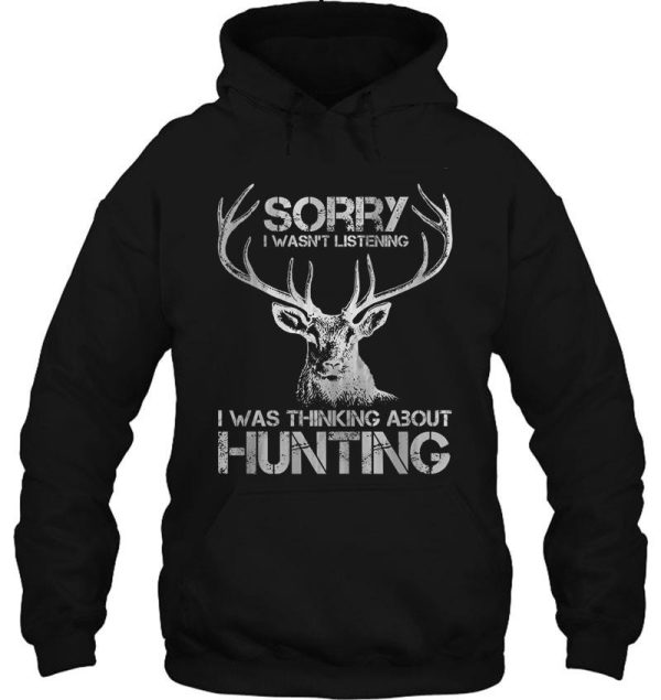 sorry i wasnt listening i was thinking about hunting funny hunting hoodie