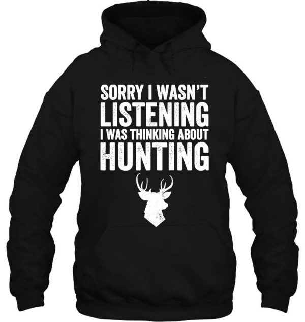 sorry i wasnt listening i was thinking about hunting t-shirt hoodie