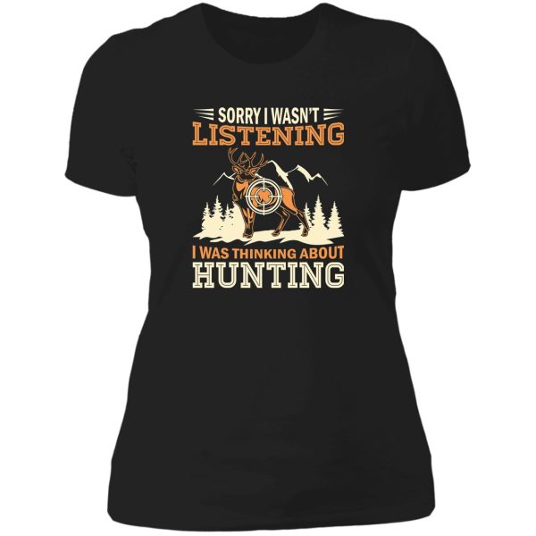 sorry i wasnt listening thinking about hunting lady t-shirt