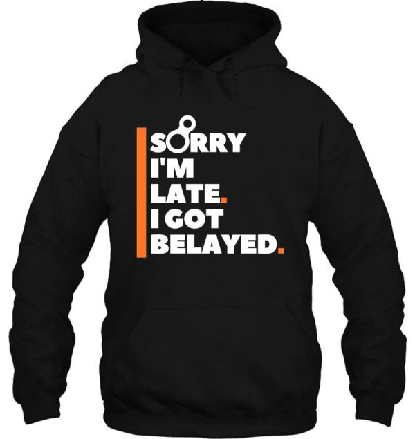 sorry im late. i got belayed. funny climbing hoodie