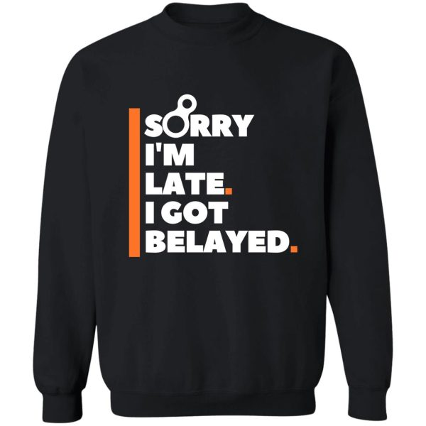 sorry im late. i got belayed. funny climbing sweatshirt