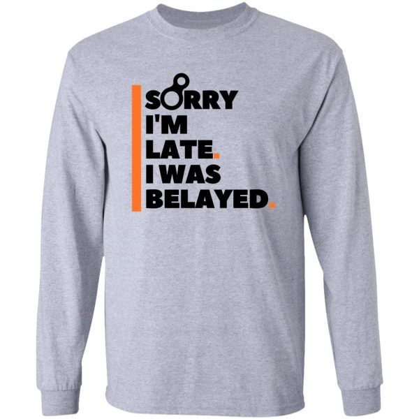 sorry im late. i was belayed. funny climbing long sleeve