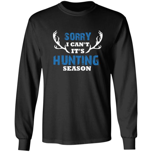 sorry its hunting season deer antlers deer hunting gift long sleeve