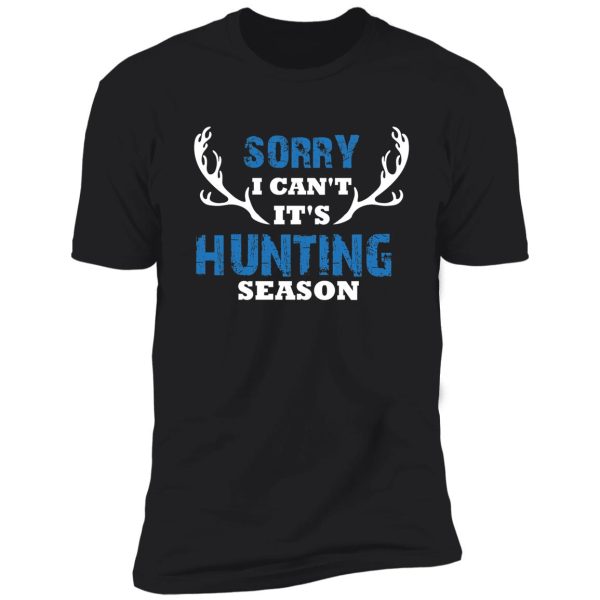 sorry it's hunting season, deer antlers, deer hunting gift shirt