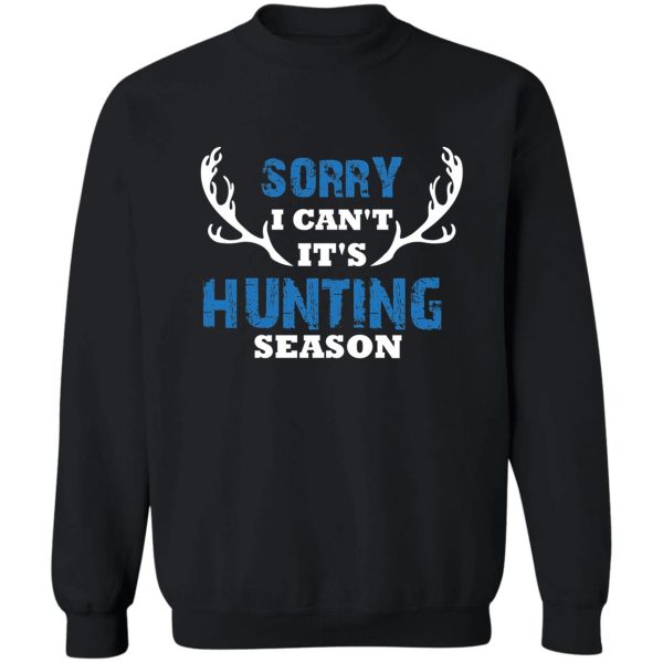 sorry its hunting season deer antlers deer hunting gift sweatshirt