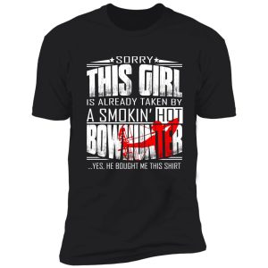 sorry this girl is already taken by a smokin hot bowhunter shirt