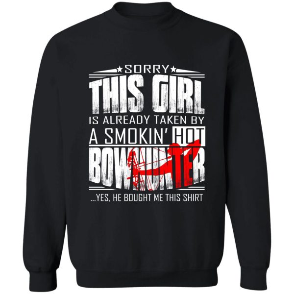 sorry this girl is already taken by a smokin hot bowhunter sweatshirt