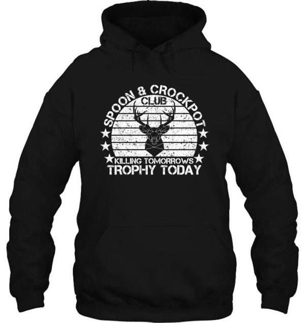 spoon and crock pot killing tomorrows trophy today hunting lovers hoodie