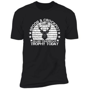 spoon and crock pot killing tomorrows trophy today hunting lovers shirt
