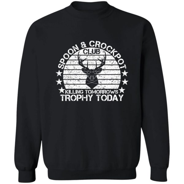 spoon and crock pot killing tomorrows trophy today hunting lovers sweatshirt