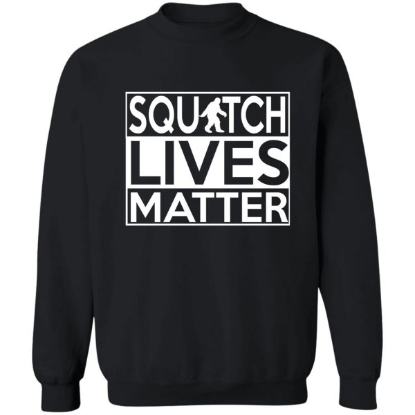 squatch lives matter t shirt and merchandise sasquatch bigfoot sweatshirt