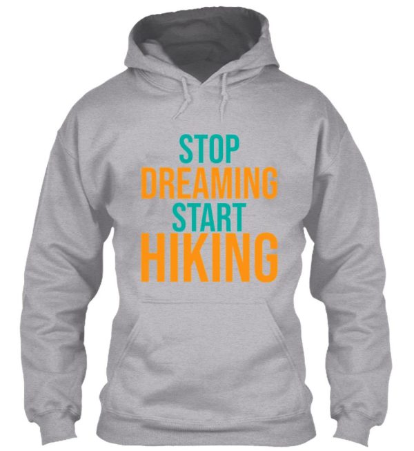 stop dreaming start hiking hoodie