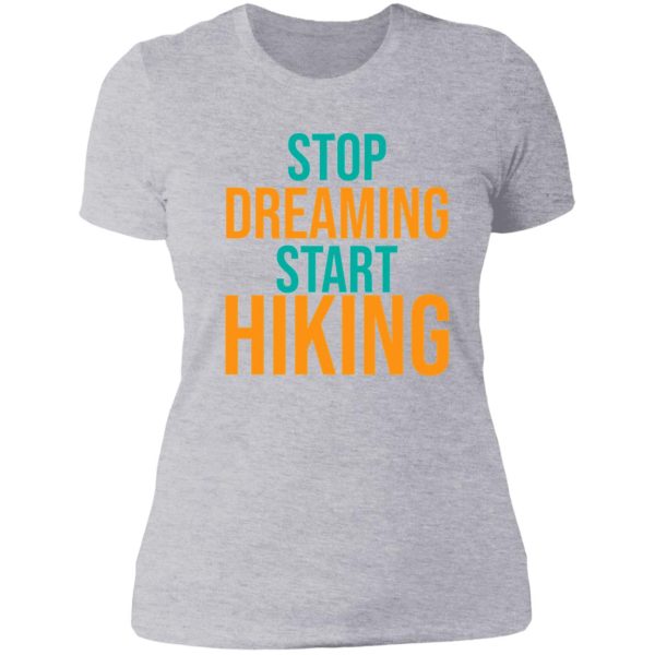 stop dreaming start hiking lady t-shirt