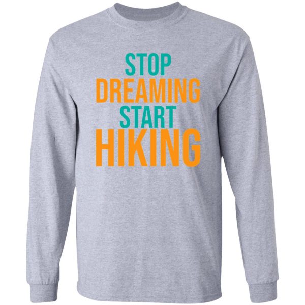 stop dreaming start hiking long sleeve