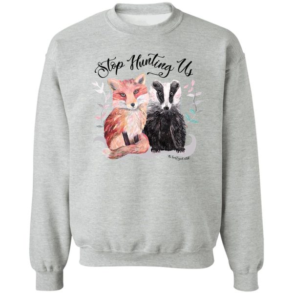stop hunting foxes and badgers sweatshirt