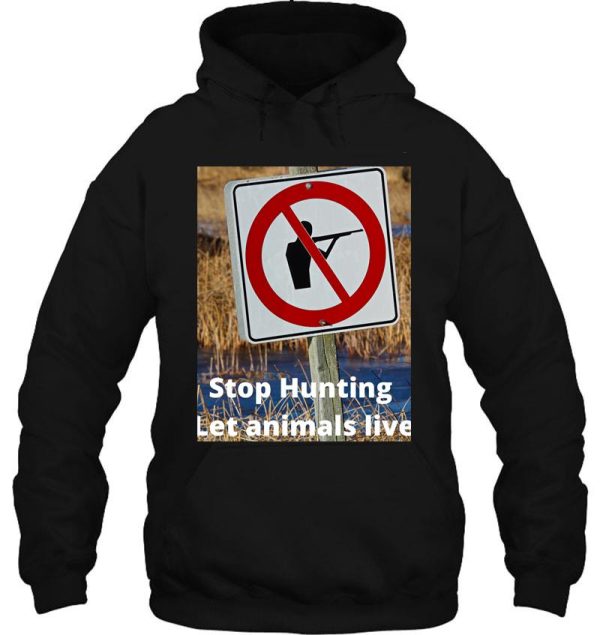 stop hunting let animals live hoodie