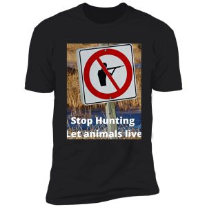 stop hunting let animals live shirt